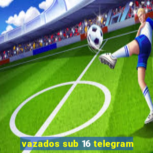 vazados sub 16 telegram